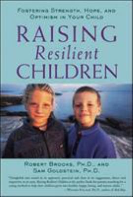 Raising resilient children : fostering strength, hope, and optimism in your child