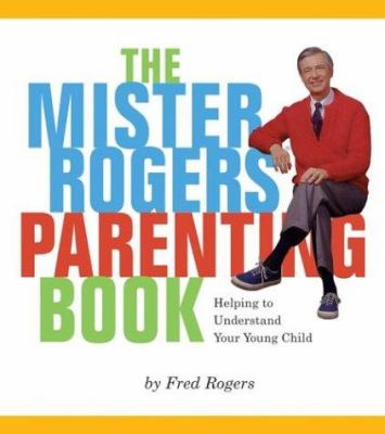 The Mister Rogers parenting book : helping to understand your young child