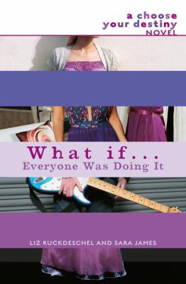What if-- everyone was doing it : a choose your destiny novel