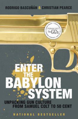 Enter the Babylon system : unpacking gun culture from Samuel Colt to 50 Cent