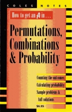 How to get an A in-- permutations, combinations & probability : counting the outcomes, calculating probabilty, sample problems & full solutions