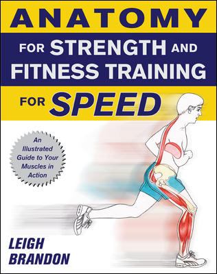 Anatomy for strength and fitness training for speed : [an illustrated guide to your muscles in action]