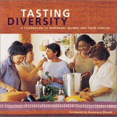 Tasting diversity : a celebration of immigrant women and their cooking