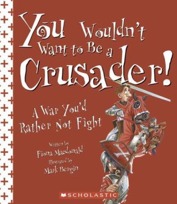 You wouldn't want to be a crusader! : a war you'd rather not fight