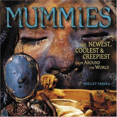 Mummies : the newest, coolest, and creepiest from around the world