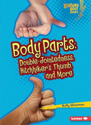 Body parts : double-jointedness, hitchhiker's thumb, and more