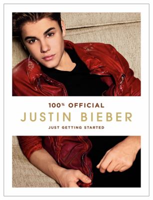 100% official Justin Bieber : just getting started.