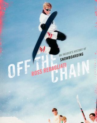 Off the chain : an insider's history of snowboarding