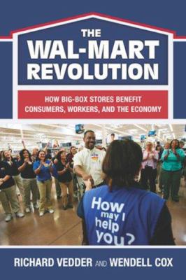 The Wal-Mart revolution : how big-box stores benefit consumers, workers, and the economy