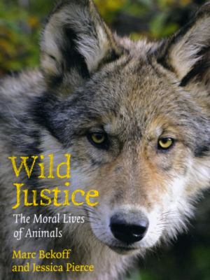 Wild justice : the moral lives of animals