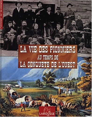 La vie des pionniers au temps de la conquête de l'Ouest