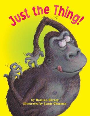 Just the thing! / written by Damian Harvey ; illustrated by Lynne Chapman.