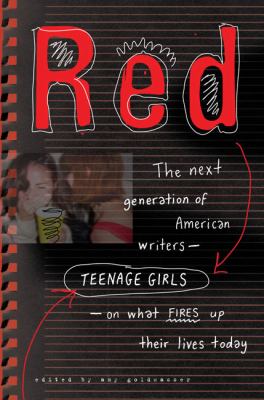 Red : the next generation of American writers--teenage girls-on what fires up their lives today