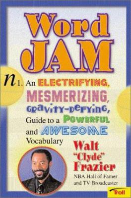 Word jam : an electrifying, mesmerizing, gravity-defying guide to a powerful and awesome vocabulary