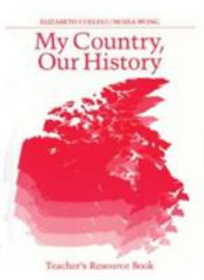 My country, our history : Canada from 1867 to the present. Teacher resource book /