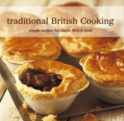 Traditional British cooking : simple recipes for classic British food