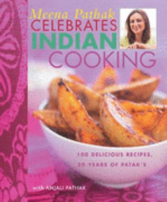 Meena Pathak celebrates Indian cooking : 100 delicious recipes, 50 years of Patak's