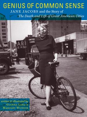 Genius of common sense : Jane Jacobs and the story of The death and life of great American cities