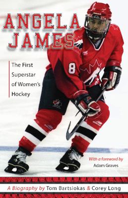 Angela James : the first superstar of women's hockey