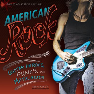 American rock : guitar heroes, punks, and metalheads