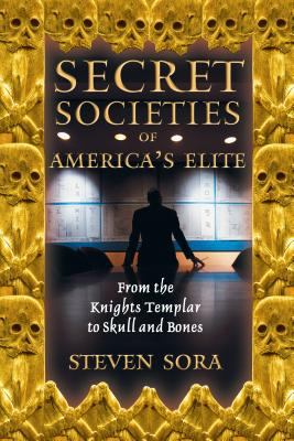 Secret societies of America's elite : from the Knights Templar to Skull and Bones