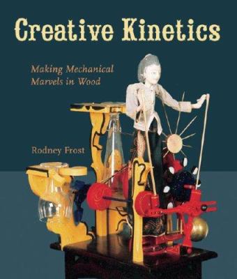 Creative kinetics : making mechanical marvels in wood