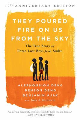 They poured fire on us from the sky : the true story of three lost boys from Sudan