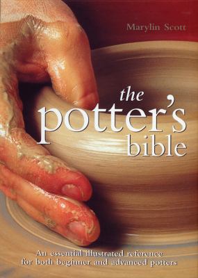 The potter's bible : an essential illustrated reference for both beginner and advanced potters