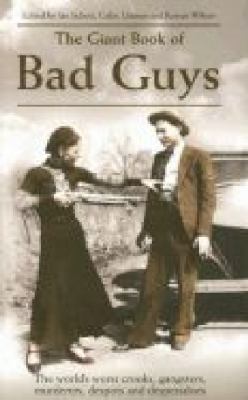The giant book of bad guys : [the world's worst crooks, gangsters, murderers, despots and desperadoes]