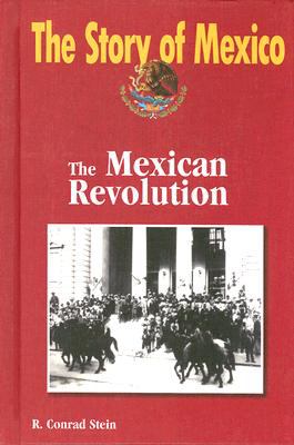 The story of Mexico. The Mexican Revolution / R. Conrad Stein.