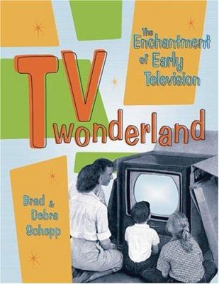 TV wonderland : the enchantment of early television