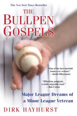 The bullpen gospels : major league dreams of a minor league veteran