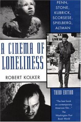 A cinema of loneliness : Penn, Stone, Kubrick, Scorsese, Spielberg, Altman