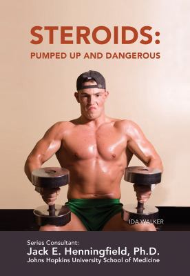 Steroids : pumped up and dangerous