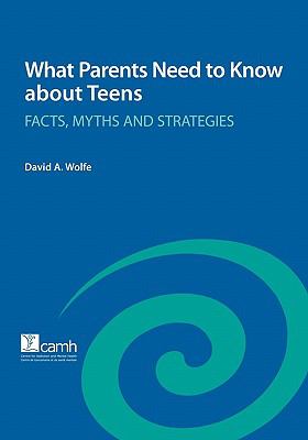 What parents need to know about teens : facts, myths and strategies