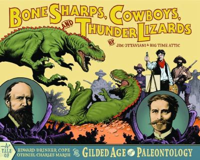 Bone sharps, cowboys & thunder lizards : a tale of Edward Drinker Cope, Othniel Charles Marsh, and the gilded age of paleontology