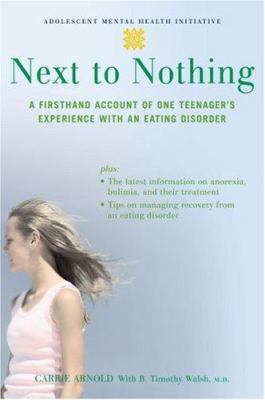 Next to nothing : a firsthand account of one teenager's experience with an eating disorder