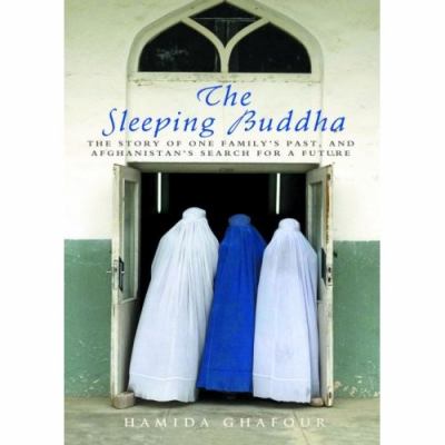 The sleeping buddha : the story of Afghanistan through the eyes of one family