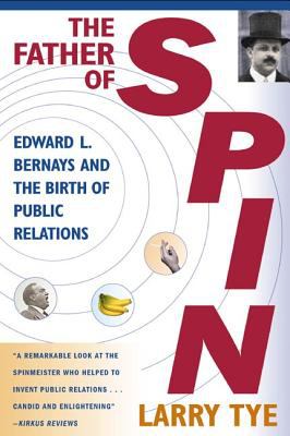 The father of spin : Edward L. Bernays & the birth of public relations