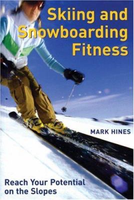 Skiing and snowboarding fitness : reach your potential on the slopes