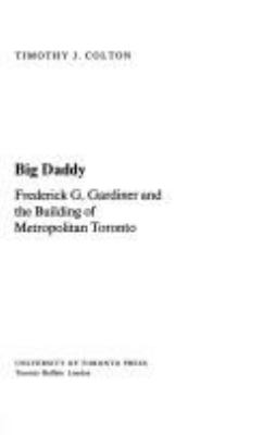 Big Daddy : Frederick G. Gardiner and the building of Metropolitan Toronto