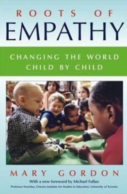 Roots of empathy : changing the world, child by child