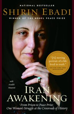 Iran awakening : from prison to peace prize : one woman's struggle at the crossroads of history