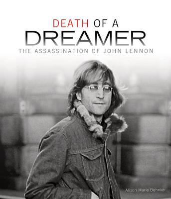 Death of a dreamer : the assassination of John Lennon