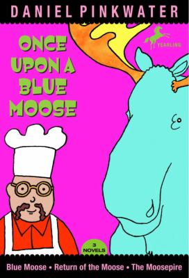 Once upon a blue moose : three novels : Blue moose, Return of the moose, The moosepire