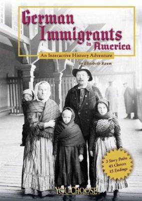 German immigrants in America : an interactive history adventure