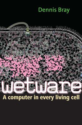 Wetware : a computer in every living cell