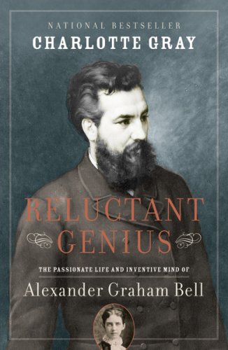 Reluctant genius : the passionate life and inventive mind of Alexander Graham Bell