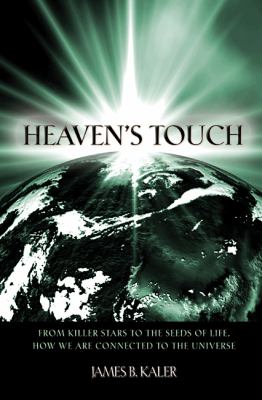 Heaven's touch : from killer stars to the seeds of life, how we are connected to the universe