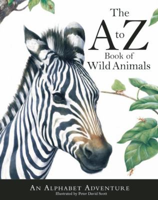 The A to Z book of wild animals : an alphabet adventure